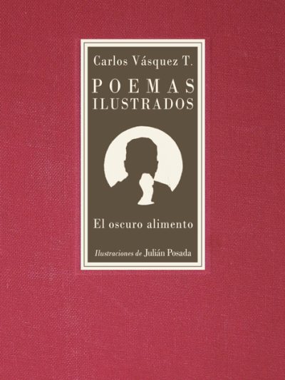 Carlos Vásquez Poemas Ilustrados. El oscuro alimento