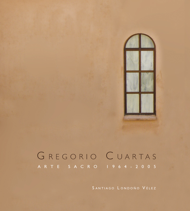 Gregorio Cuartas. Arte sacro 1964-2005